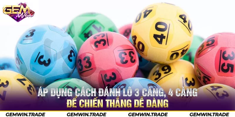 Áp dụng cách đánh lô 3 càng, 4 càng để chiến thắng dễ dàng