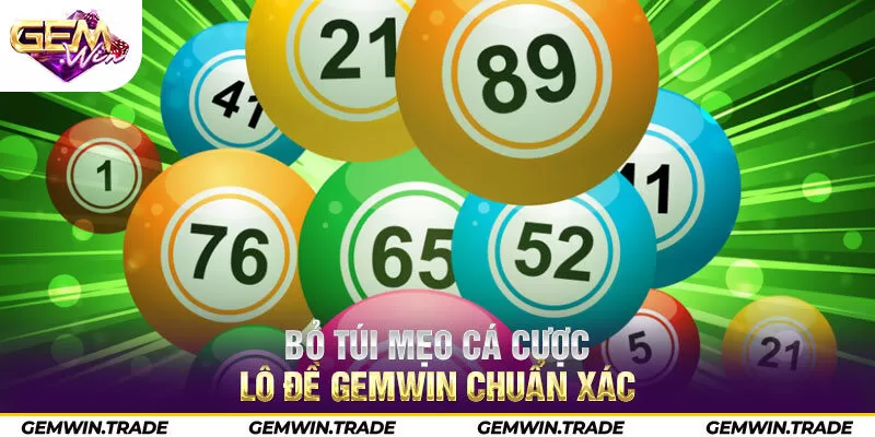 Bỏ túi mẹo cá cược lô đề Gemwin chuẩn xác