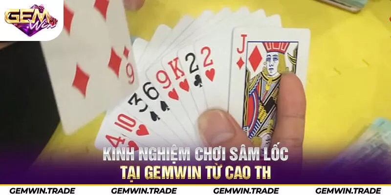 Kinh nghiệm chơi Sâm Lốc tại Gemwin từ cao thủ