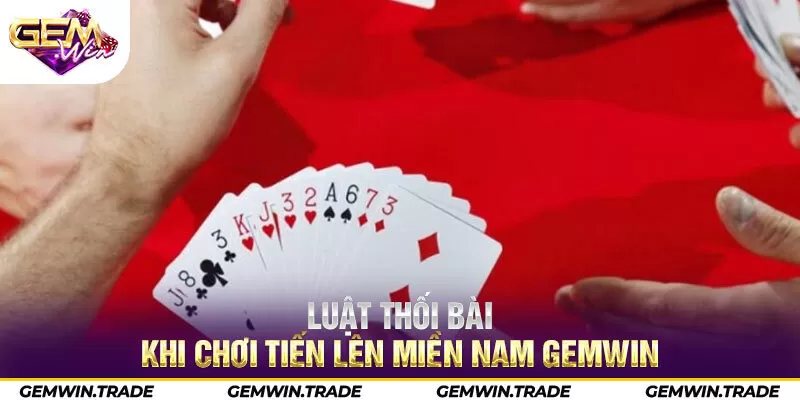 Luật thối bài khi chơi tiến lên miền Nam Gemwin