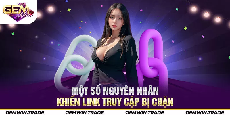Một số nguyên nhân khiến link truy cập bị chặn