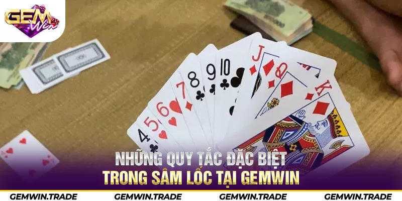 Những quy tắc đặc biệt trong Sâm Lốc tại Gemwin