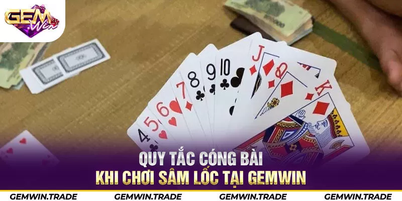 Quy tắc cóng bài khi chơi sâm lốc tại Gemwin